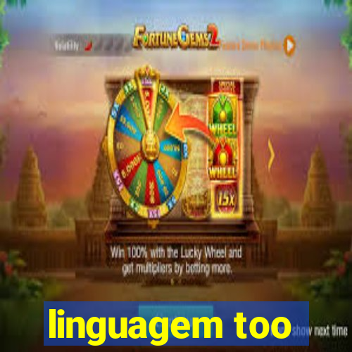 linguagem too